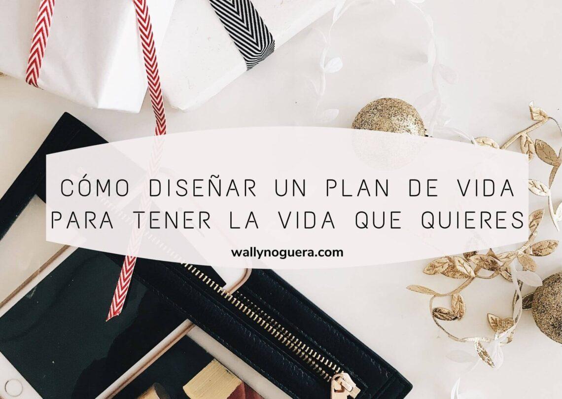 Cómo diseñar un plan de vida para tener la vida que quieres