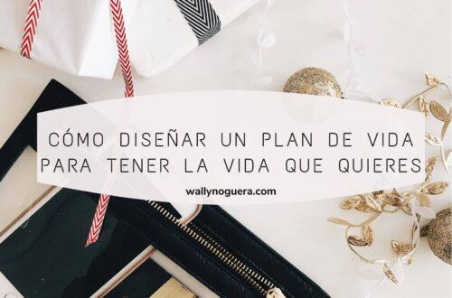 Cómo diseñar un plan de vida para tener la vida que quieres