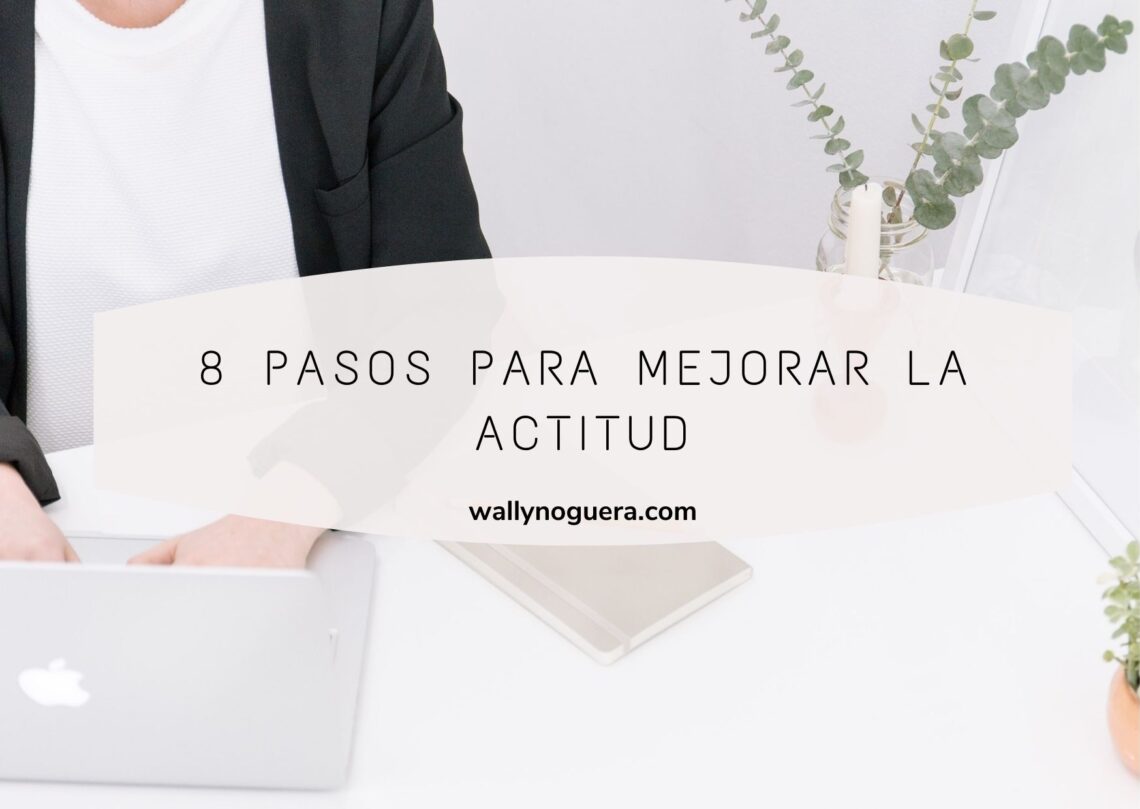 8 pasos para mejorar la actitud