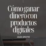 cómo ganar dinero con productos digitales