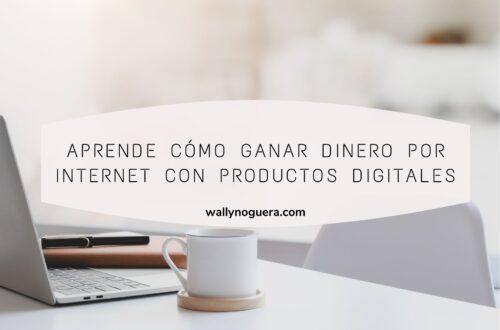 Aprende cómo ganar dinero por internet con productos digitales